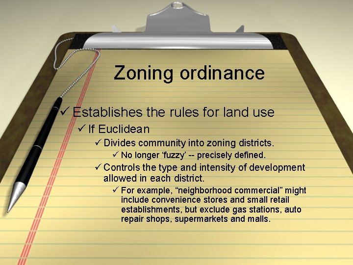 Zoning ordinance ü Establishes the rules for land use ü If Euclidean ü Divides
