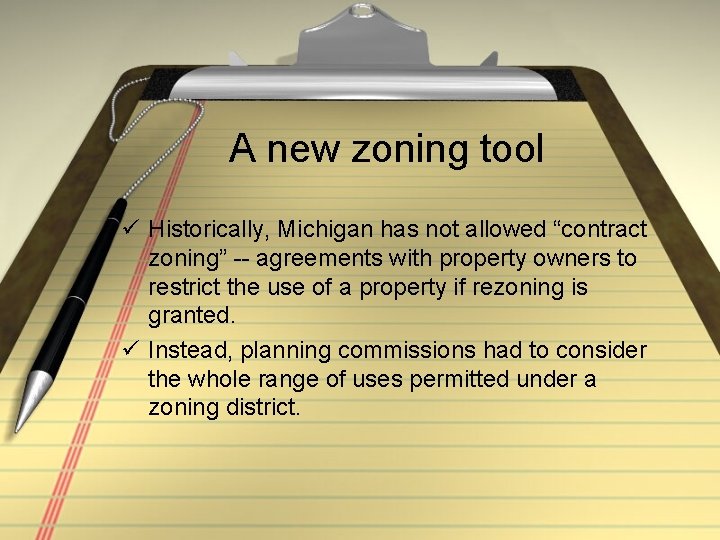 A new zoning tool ü Historically, Michigan has not allowed “contract zoning” -- agreements