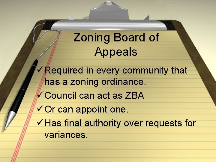 Zoning Board of Appeals ü Required in every community that has a zoning ordinance.