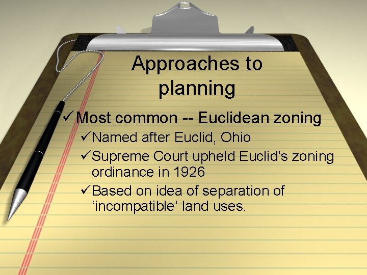 Approaches to planning ü Most common -- Euclidean zoning üNamed after Euclid, Ohio üSupreme