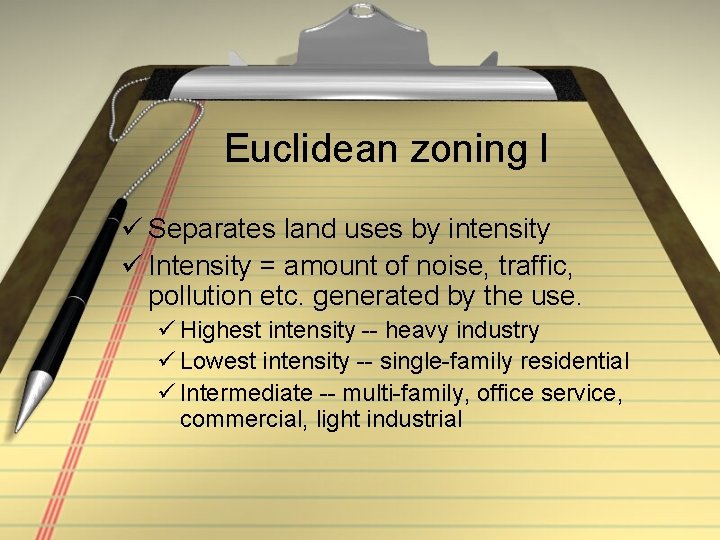 Euclidean zoning I ü Separates land uses by intensity ü Intensity = amount of