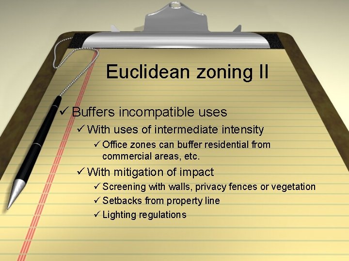 Euclidean zoning II ü Buffers incompatible uses ü With uses of intermediate intensity ü