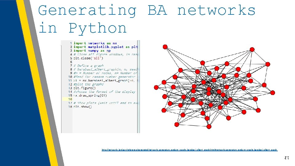 Generating BA networks in Python http: //networkx. lanl. gov/reference/generated/networkx. generators. random_graphs. barabasi_albert_graph. html#networkx. generators.