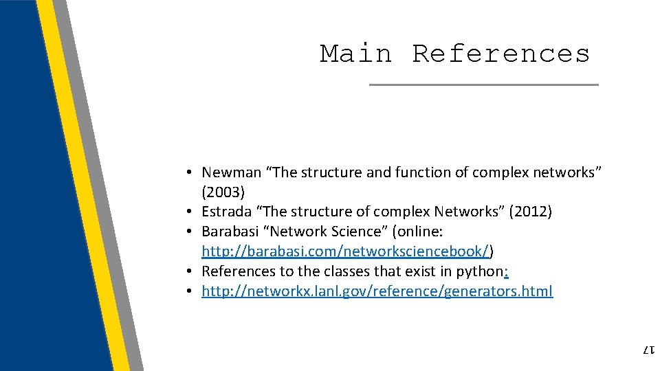 Main References • Newman “The structure and function of complex networks” (2003) • Estrada