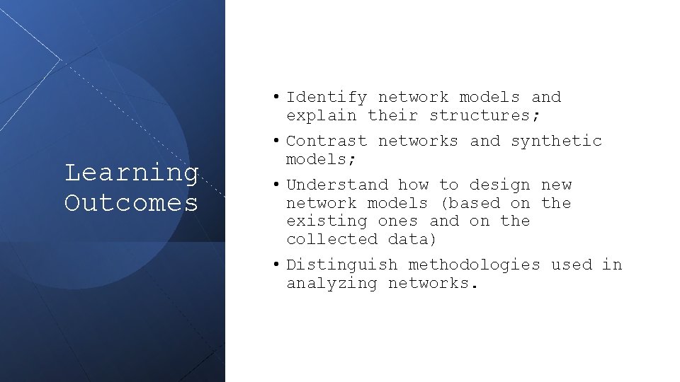 Learning Outcomes • Identify network models and explain their structures; • Contrast networks and