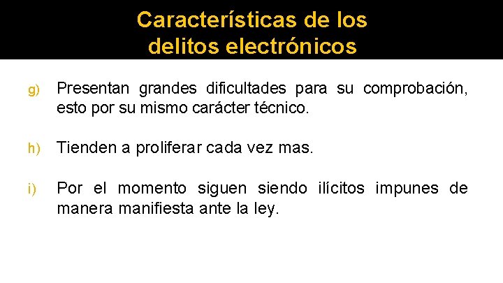 Características de los delitos electrónicos g) Presentan grandes dificultades para su comprobación, esto por