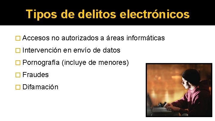 Tipos de delitos electrónicos � Accesos no autorizados a áreas informáticas � Intervención en