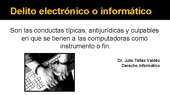 Delito electrónico o informático Son las conductas típicas, antijurídicas y culpables en que se