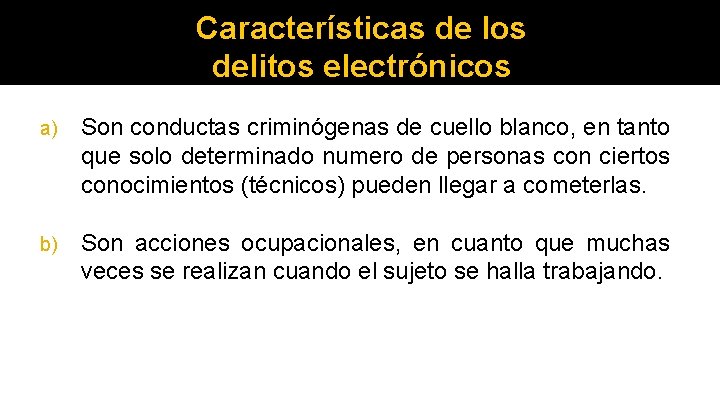 Características de los delitos electrónicos a) Son conductas criminógenas de cuello blanco, en tanto