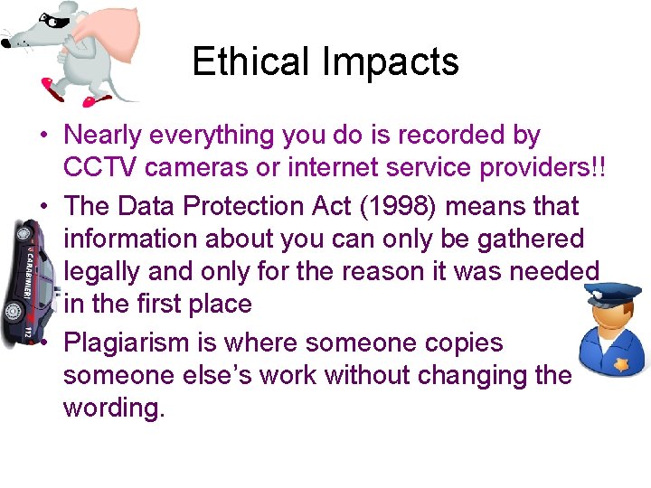 Ethical Impacts • Nearly everything you do is recorded by CCTV cameras or internet