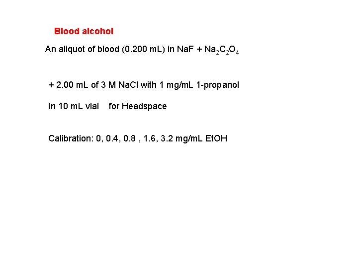 Blood alcohol An aliquot of blood (0. 200 m. L) in Na. F +