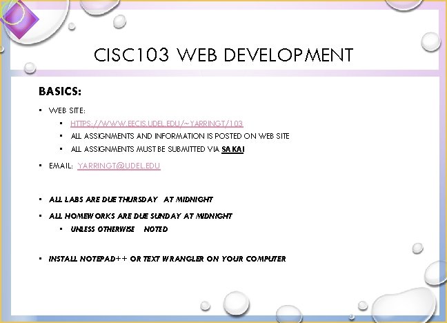 CISC 103 WEB DEVELOPMENT BASICS: • WEB SITE: • HTTPS: //WWW. EECIS. UDEL. EDU/~YARRINGT/103