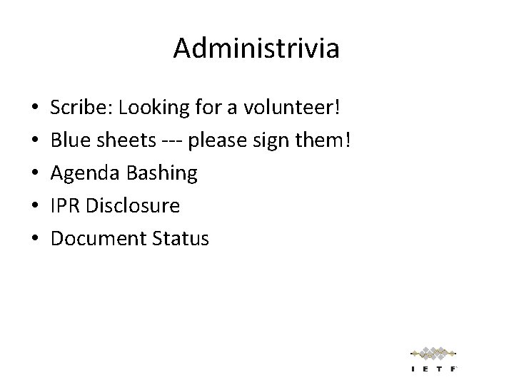 Administrivia • • • Scribe: Looking for a volunteer! Blue sheets --- please sign