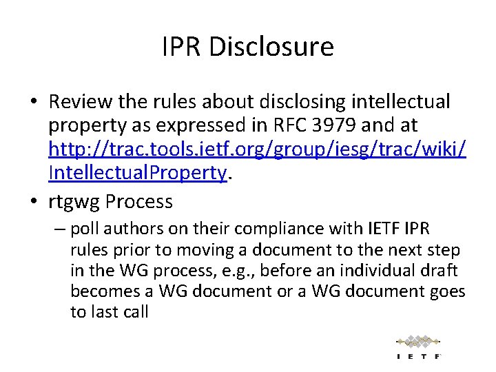 IPR Disclosure • Review the rules about disclosing intellectual property as expressed in RFC