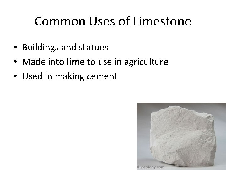 Common Uses of Limestone • Buildings and statues • Made into lime to use