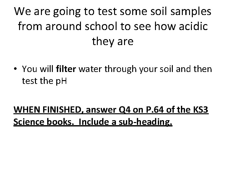 We are going to test some soil samples from around school to see how