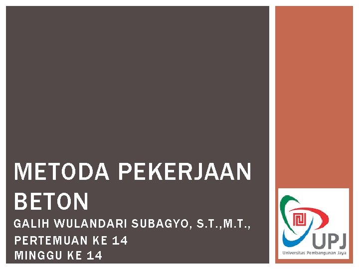 METODA PEKERJAAN BETON GALIH WULANDARI SUBAGYO, S. T. , M. T. , PERTEMUAN KE