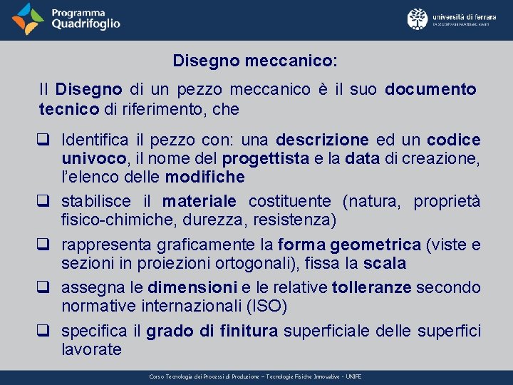 Disegno meccanico: Il Disegno di un pezzo meccanico è il suo documento tecnico di