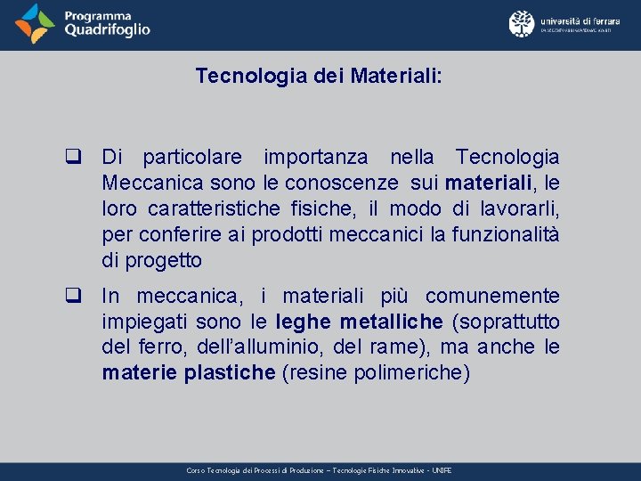 Tecnologia dei Materiali: q Di particolare importanza nella Tecnologia Meccanica sono le conoscenze sui