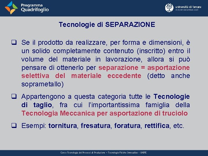 Tecnologie di SEPARAZIONE q Se il prodotto da realizzare, per forma e dimensioni, è