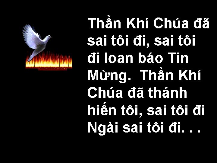 Thần Khí Chúa đã sai tôi đi, sai tôi đi loan báo Tin Mừng.