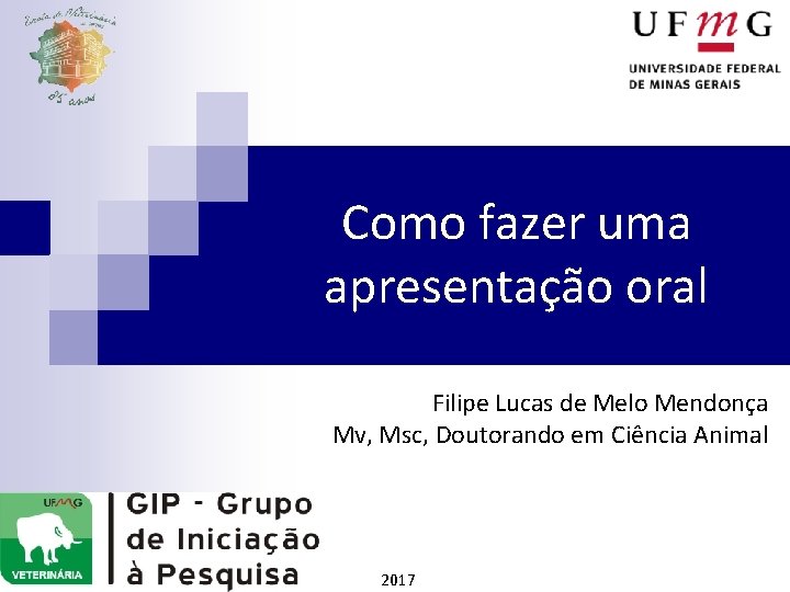 Como fazer uma apresentação oral Filipe Lucas de Melo Mendonça Mv, Msc, Doutorando em