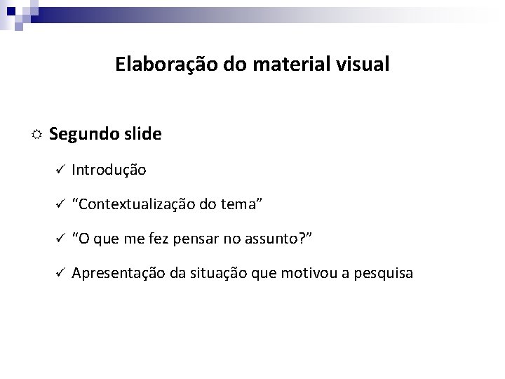 Elaboração do material visual Segundo slide ü Introdução ü “Contextualização do tema” ü “O