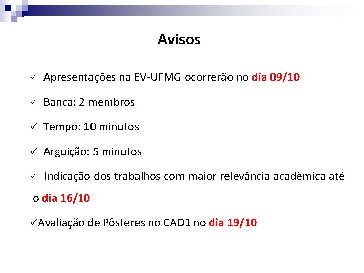 Avisos ü Apresentações na EV-UFMG ocorrerão no dia 09/10 ü Banca: 2 membros ü