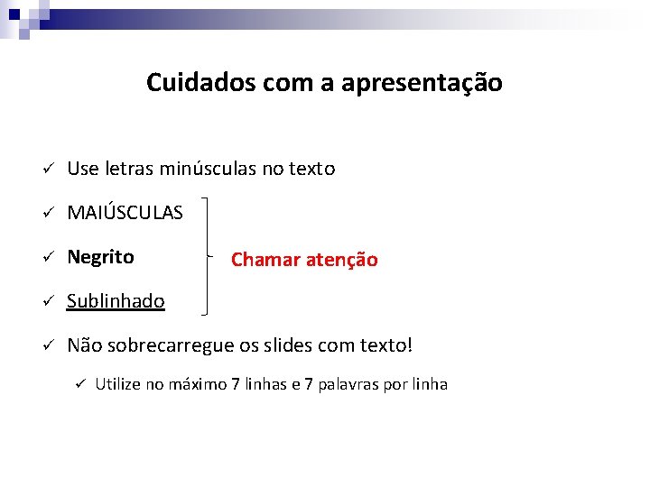 Cuidados com a apresentação ü Use letras minúsculas no texto ü MAIÚSCULAS ü Negrito