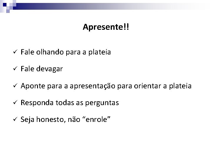 Apresente!! ü Fale olhando para a plateia ü Fale devagar ü Aponte para a