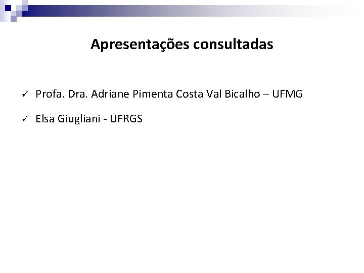 Apresentações consultadas ü Profa. Dra. Adriane Pimenta Costa Val Bicalho – UFMG ü Elsa