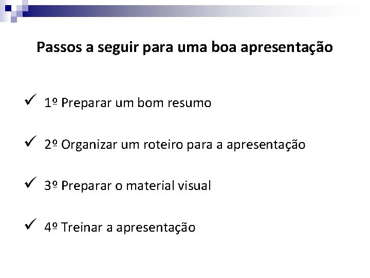 Passos a seguir para uma boa apresentação ü ü 1º Preparar um bom resumo