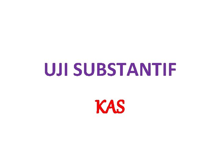 UJI SUBSTANTIF KAS 