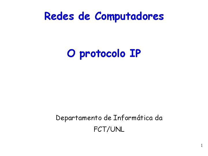 Redes de Computadores O protocolo IP Departamento de Informática da FCT/UNL 1 
