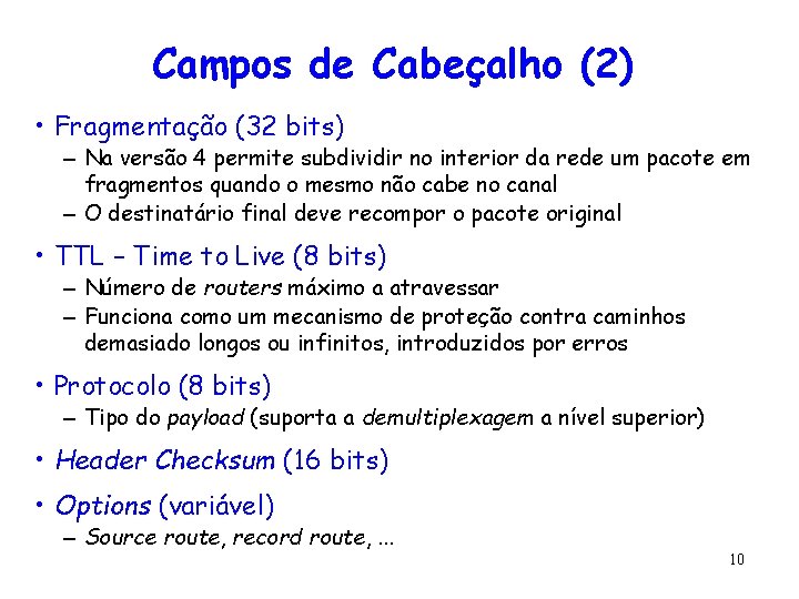 Campos de Cabeçalho (2) • Fragmentação (32 bits) – Na versão 4 permite subdividir