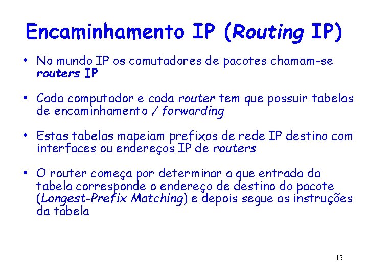 Encaminhamento IP (Routing IP) • No mundo IP os comutadores de pacotes chamam-se routers