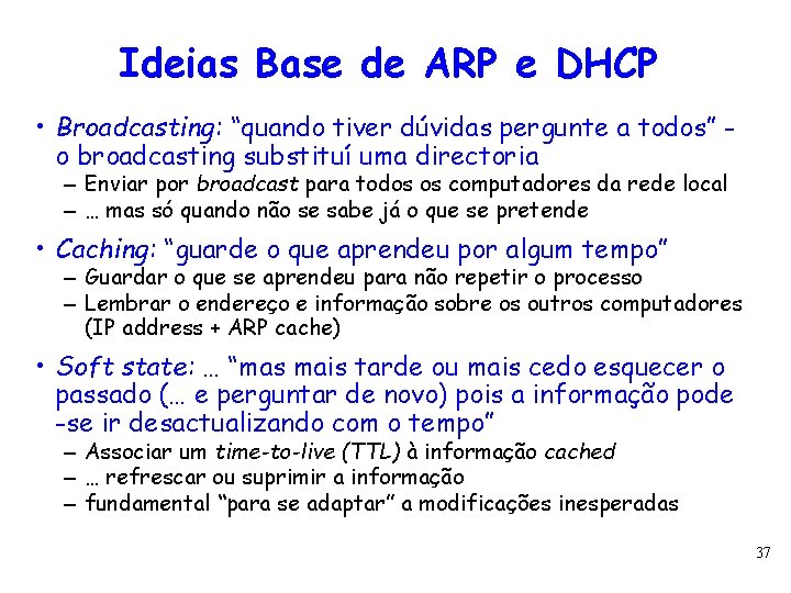 Ideias Base de ARP e DHCP • Broadcasting: “quando tiver dúvidas pergunte a todos”