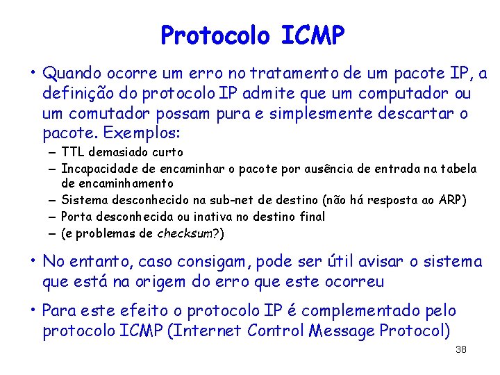 Protocolo ICMP • Quando ocorre um erro no tratamento de um pacote IP, a