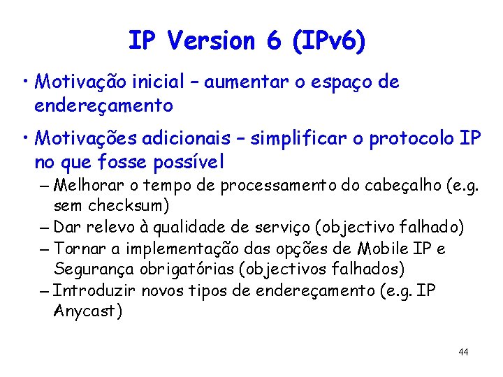IP Version 6 (IPv 6) • Motivação inicial – aumentar o espaço de endereçamento
