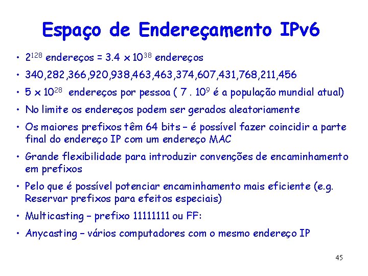 Espaço de Endereçamento IPv 6 • 2128 endereços = 3. 4 x 1038 endereços