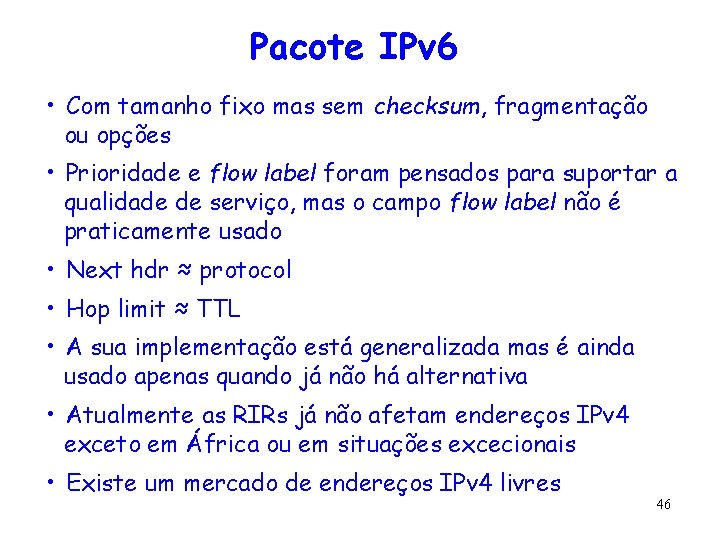 Pacote IPv 6 • Com tamanho fixo mas sem checksum, fragmentação ou opções •