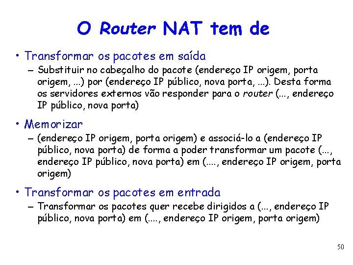 O Router NAT tem de • Transformar os pacotes em saída – Substituir no