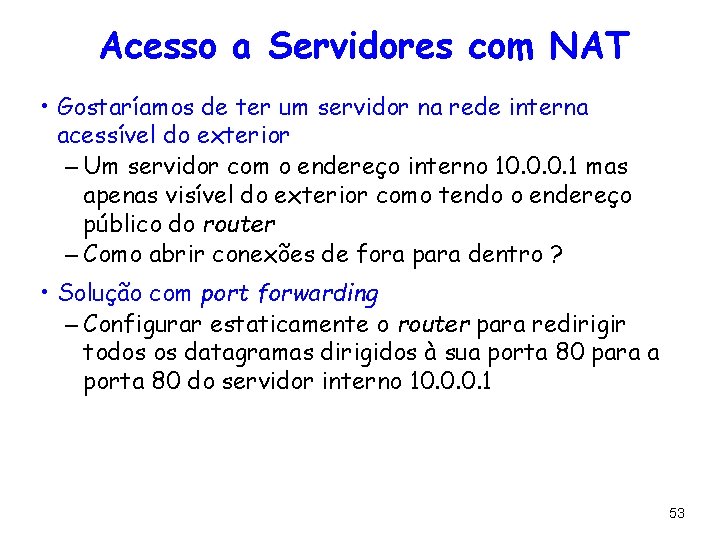 Acesso a Servidores com NAT • Gostaríamos de ter um servidor na rede interna