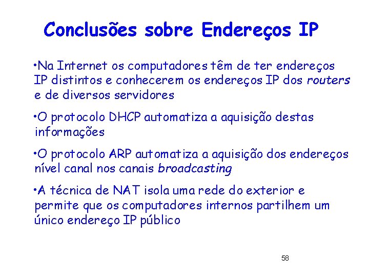 Conclusões sobre Endereços IP • Na Internet os computadores têm de ter endereços IP