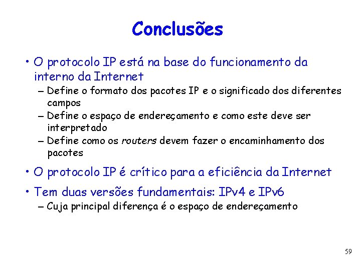Conclusões • O protocolo IP está na base do funcionamento da interno da Internet