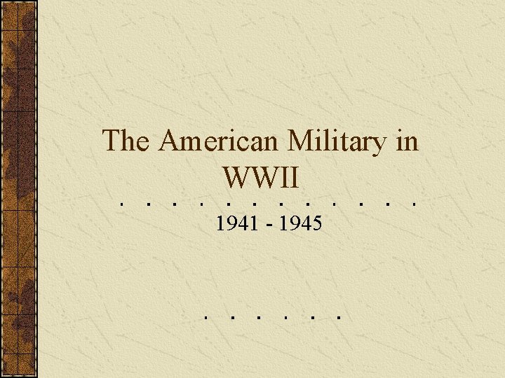 The American Military in WWII 1941 - 1945 