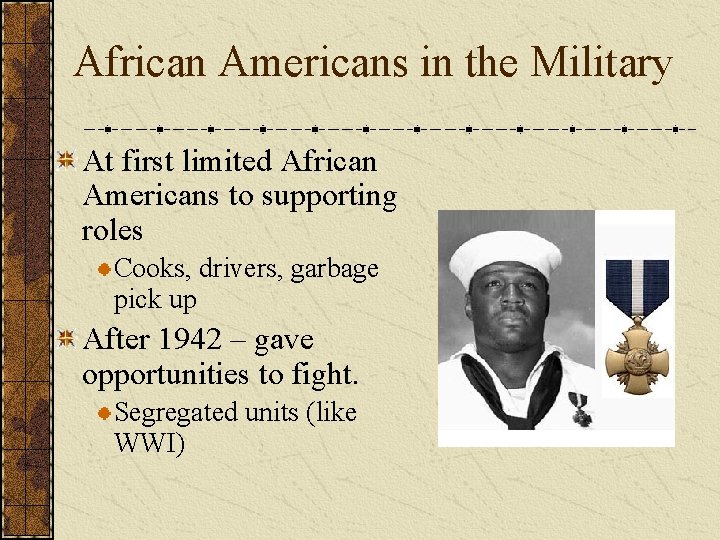 African Americans in the Military At first limited African Americans to supporting roles Cooks,