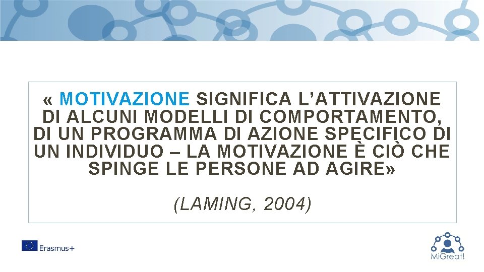  « MOTIVAZIONE SIGNIFICA L’ATTIVAZIONE DI ALCUNI MODELLI DI COMPORTAMENTO, DI UN PROGRAMMA DI