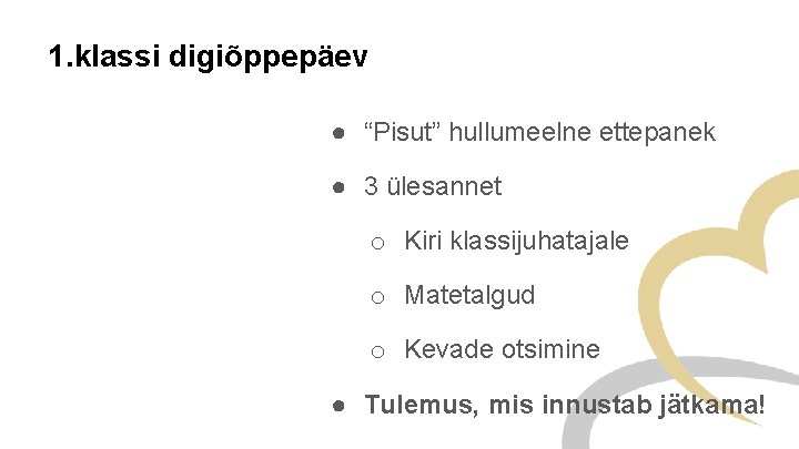 1. klassi digiõppepäev ● “Pisut” hullumeelne ettepanek ● 3 ülesannet o Kiri klassijuhatajale o