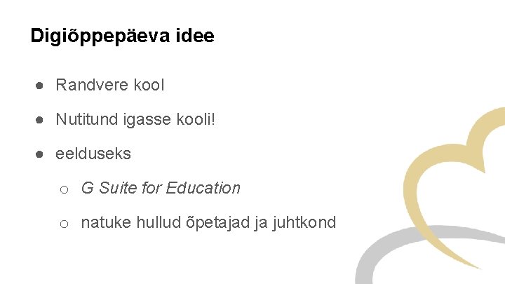 Digiõppepäeva idee ● Randvere kool ● Nutitund igasse kooli! ● eelduseks o G Suite